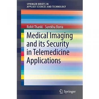 Medical Imaging and its Security in Telemedicine Applications (SpringerBriefs in Applied Sciences and Technology)