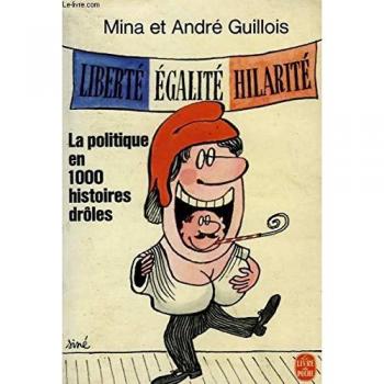 Mina et André Guillois La Politique En 1000 Histoires Drôles : Liberté, Égalité, Hilarité (Le Livre De Poche)