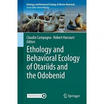 Ethology and Behavioral Ecology of Otariids and the Odobenid (Ethology and Behavioral Ecology of Marine Mammals)