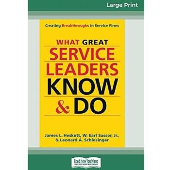What Great Service Leaders Know and Do: Creating Breakthroughs in Service Firms