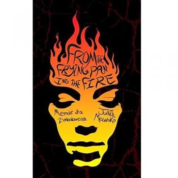 From The Frying Pan Into The Fire: Memoir of a Zimbabwean