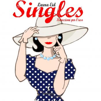 Singles, istruzioni per l'uso. Una spassosa guida su come vivere felicemente da single