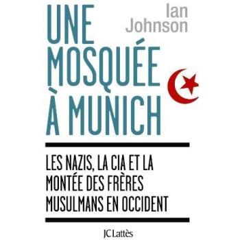 Une mosquée à Munich : Les nazis, la CIA et la montée des Frères musulmans en Occident
