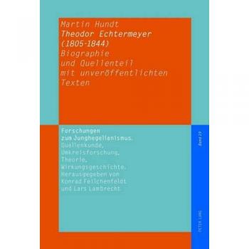 Theodor Echtermeyer (1805-1844): Biographie und Quellenteil mit unveröffentlichten Texten