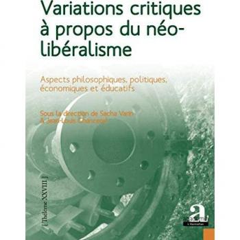 Variations critiques à propos du néolibéralisme: Aspects philosophiques, politiques, économiques et éducatifs