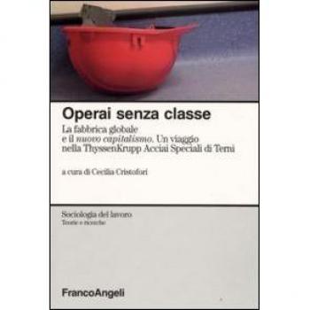 Operai senza classe. La fabbrica globale e il nuovo capitalismo. Un viaggio nella ThyssenKrupp Acciai speciali di Terni