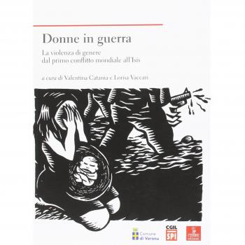 Donne in guerra. La violenza di genere dal primo conflitto mondiale all'Isis