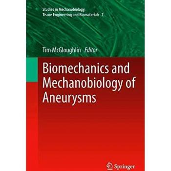 Biomechanics and Mechanobiology of Aneurysms (Studies in Mechanobiology, Tissue Engineering and Biomaterials, Band 7)