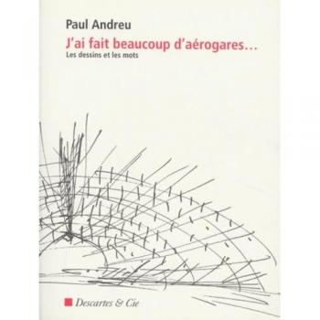 J'AI FAIT BEAUCOUP D'AEROGARES... Les dessins et les mots (Essais)