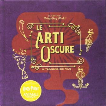 Le arti oscure. Il taccuino dei film. Il magico mondo di J.K. Rowling. Ediz. a colori