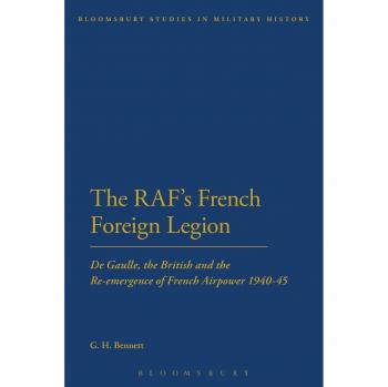 The Raf's French Foreign Legion: De Gaulle, The British And The Re-Emergence Of French Airpower 1940-45