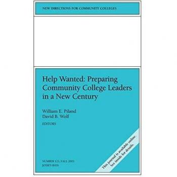 Help Wanted: Preparing Community College Leaders in a New Century Number 123: New Directions for Community Colleges, Number 123