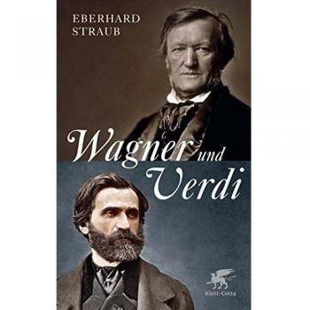 Eberhard Straub Wagner Und Verdi: Zwei Europäer Im 19. Jahrhundert