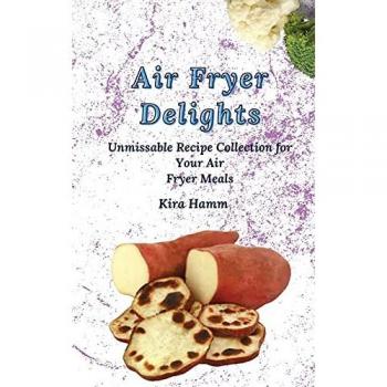 Air Fryer Delights: An Unmissable Recipe Collection for Your Air Fryer Meals
