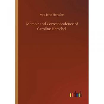 Memoir and Correspondence of Caroline Herschel