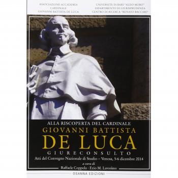 Alla riscoperta del cardinale Giovanni Battista De Luca, Giureconsulto. Atti del Convegno nazionale di studio