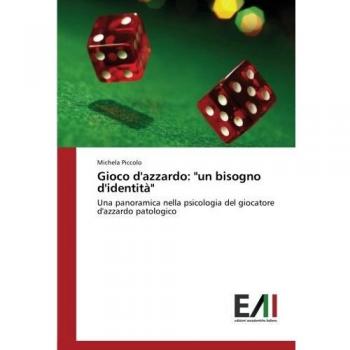 Gioco d'azzardo: un bisogno d'identità: Una panoramica nella psicologia del giocatore d'azzardo patologico