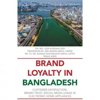 BRAND LOYALTY IN BANGLADESH: Customer Satisfaction, Brand Trust, Social Media Usage in Electronic Home Appliances