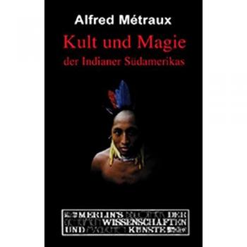 Kult und Magie der Indianer Südamerikas: Magier und Missionare am Amazonas