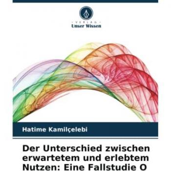 Kamilçelebi, Hatime: Der Unterschied zwischen erwartetem und erlebtem Nutzen: Eine Fallstudie O