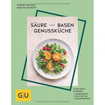 Säure-Basen-Genussküche: In Balance kommen. Vegetarisch, Tag für Tag, Saison-Helden
