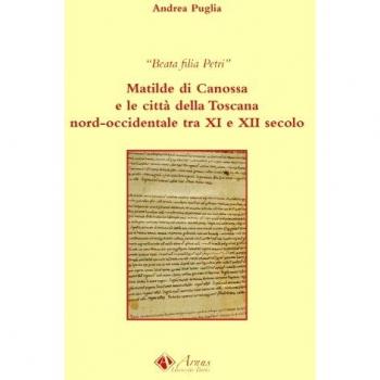 Beata filia Petri. Matilde di Canossa e le città della Toscana nord-occidentale tra XI e XII secolo