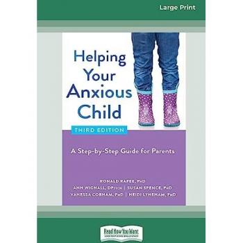 Helping Your Anxious Child: A Step-by-Step Guide for Parents (16pt Large Print Edition)