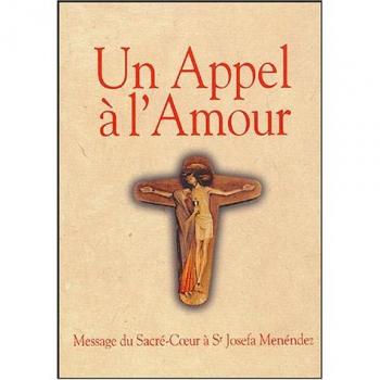 Un appel à l'amour : Le message du Coeur de Jésus au monde et sa messagère