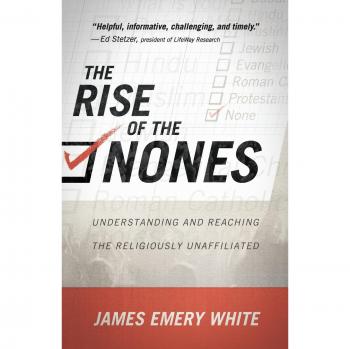 The Rise of the Nones Understanding and Reaching the Religiously Unaffiliated by James Emery White