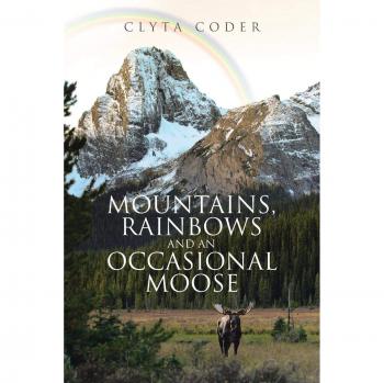 Mountains Rainbows and an Occasional Moose