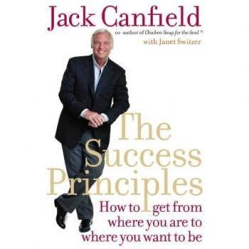 The Success Principles : How to Get from Where You Are to Where You Want to Be