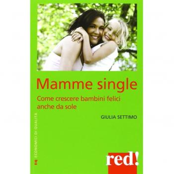 Mamme single. Come crescere un bambino felice anche da sole