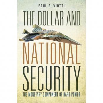 The Dollar and National Security by Paul Viotti