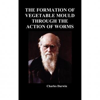The Formation of Vegetable Mould Through the Action of Worms by Charles Darwin Hardcover Book