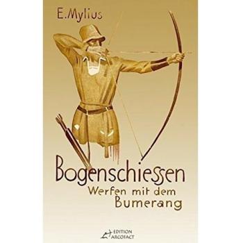 E. Mylius Bogenschiessen: Mit Einem Anhang: Werfen Mit Dem Bumerang