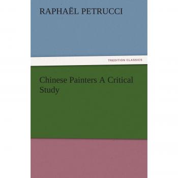 Chinese Painters A Critical Study (TREDITION CLASSICS)