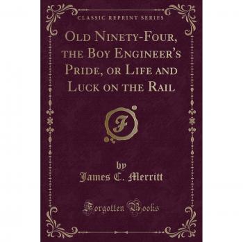 Old Ninety-Four, the Boy Engineer's Pride, or Life and Luck on the Rail
