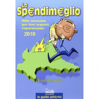 Lo spendimeglio. Mille occasioni per fare acquisti risparmiando. Lombardia 2010