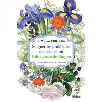 Wighard Strehlow Soigner Les Problèmes De Peau Selon Hildegarde De Bingen