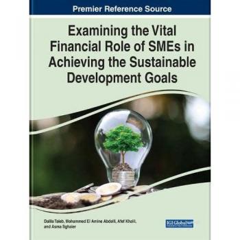 Examining the Vital Financial Role of SMEs in Achieving the Sustainable Development Goals (Advances in Logistics, Operations, and Management Science)