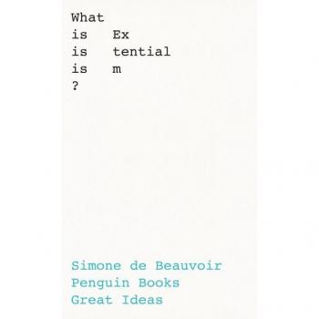 What Is Existentialism? – Beauvoir, Simon de