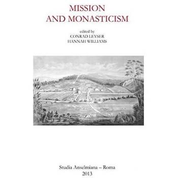 Mission and Monasticism: Acts of the International Symposium at the Pontifical Athenaeum S. Anselmo, Rome, May 7-9, 2009