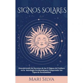 Signos Solares: Descubriendo los Secretos de los 12 Signos del Zodíaco en la Astrología Occidental para Comprender los Tipos de Personalidad