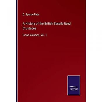 Bate, C. Spence: A History of the British Sessile Eyed Crustacea