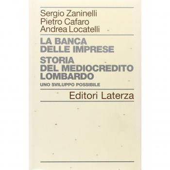 La banca delle imprese. Storia del mediocredito lombardo. Uno sviluppo possibile