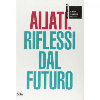 Ailati. 12° biennale di architettura. Padiglione Italia. Riflessi dal futuro