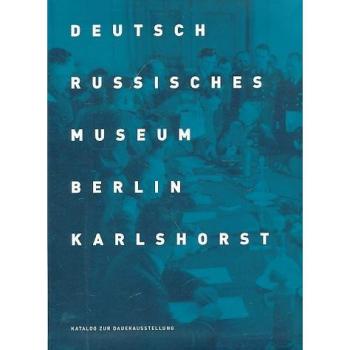 Deutsch Russisches Museum Berlin Karlshorst. Katalog zur Dauerausstellung
