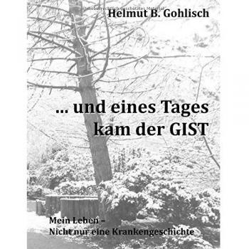 ... und eines Tages kam der GIST: Mein Leben