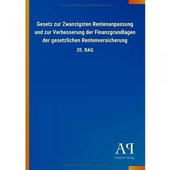 Gesetz zur Zwanzigsten Rentenanpassung und zur Verbesserung der Finanzgrundlagen der gesetzlichen Rentenversicherung: 20. RAG