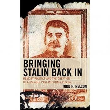 Bringing Stalin Back In: Memory Politics and the Creation of a Useable Past in Putin's Russia